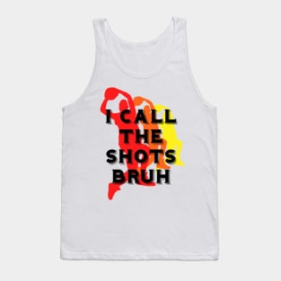 I call the shots bruh Tank Top